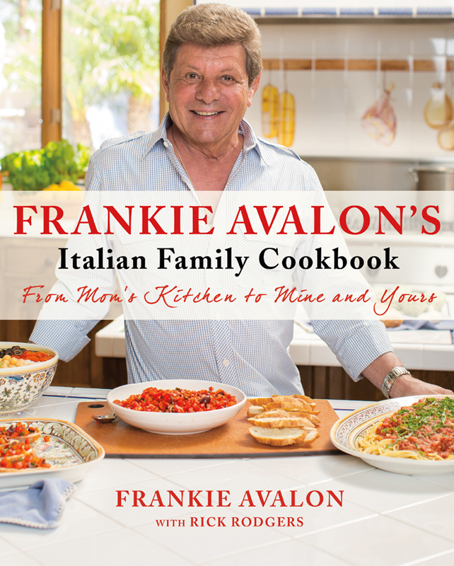 FRANKIE AVALONS Italian Family Cookbook FROM MOMS KITCHEN TO MINE AND YOURS - photo 1