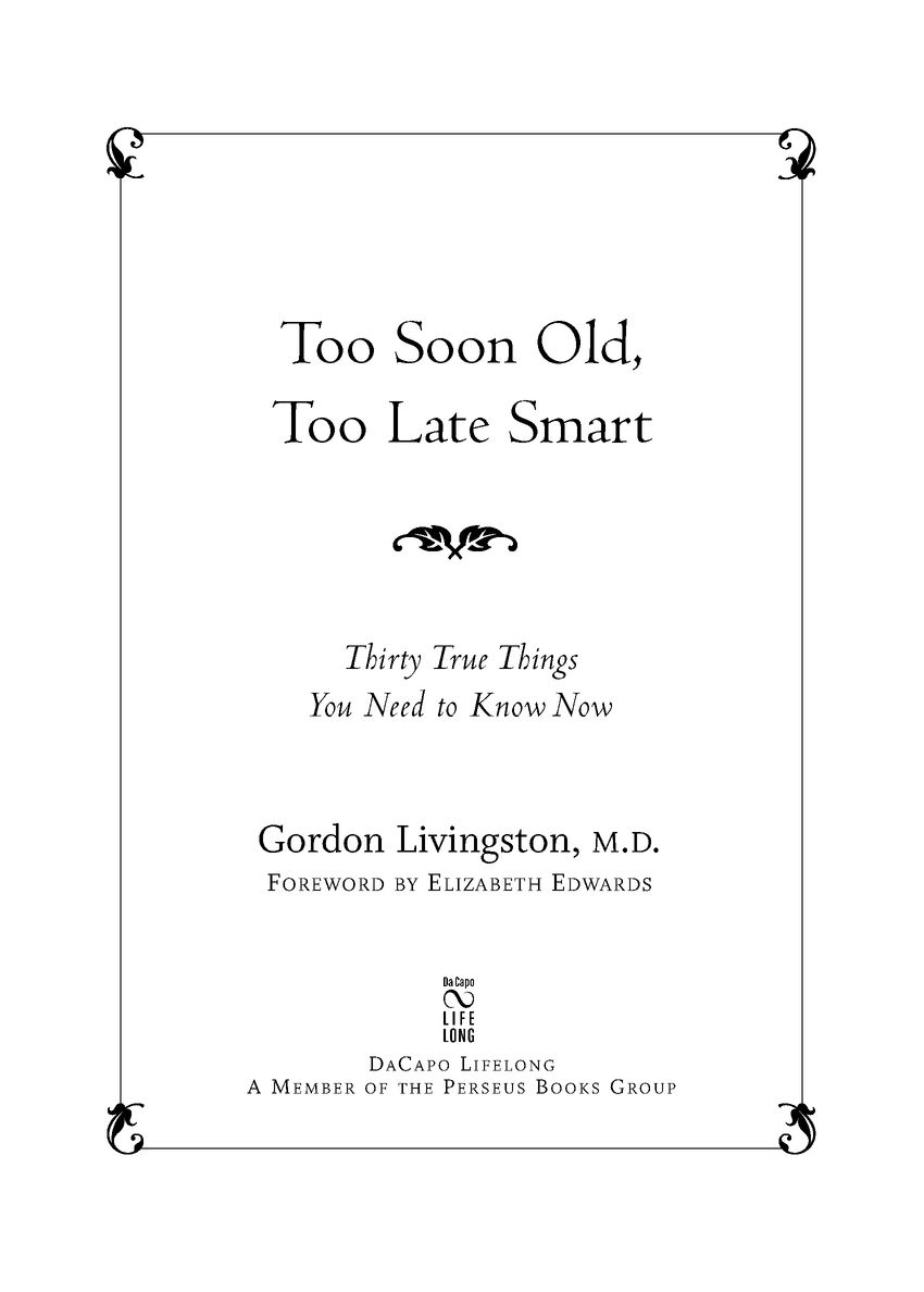 Table of Contents Acclaim for Too Soon Old Too Late Smart Gordon - photo 2