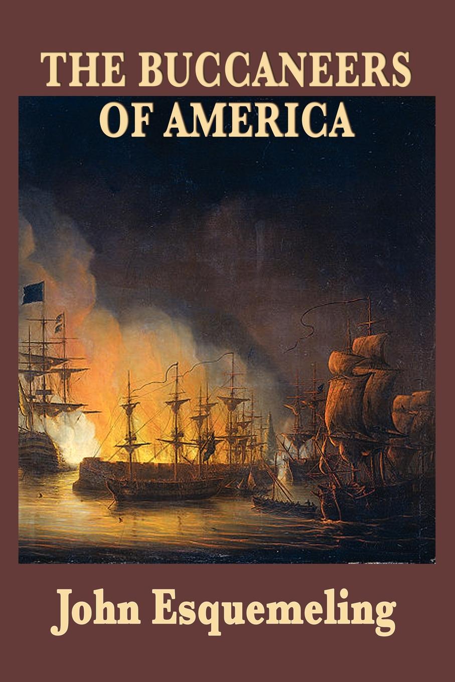 The Buccaneers of America By John Esquemeling Start Publishing LLC Copyright - photo 1