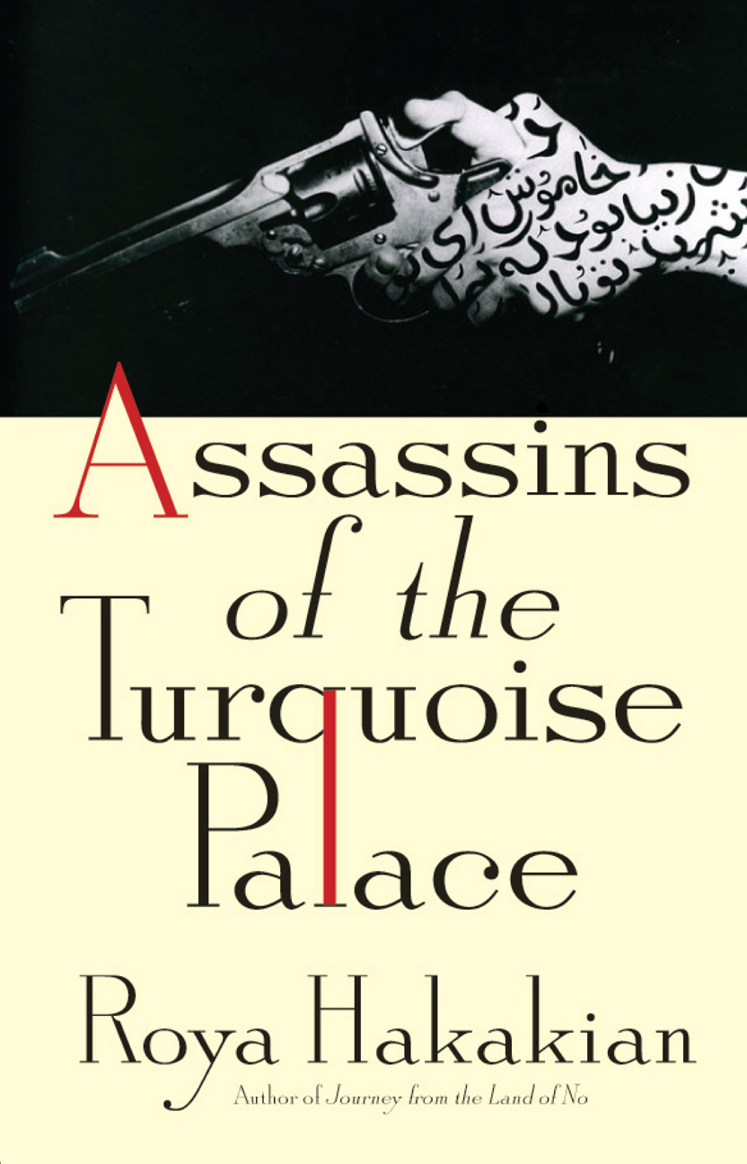 Assassins of the Turquoise Palace Also by Roya Hakakian Journey from - photo 1