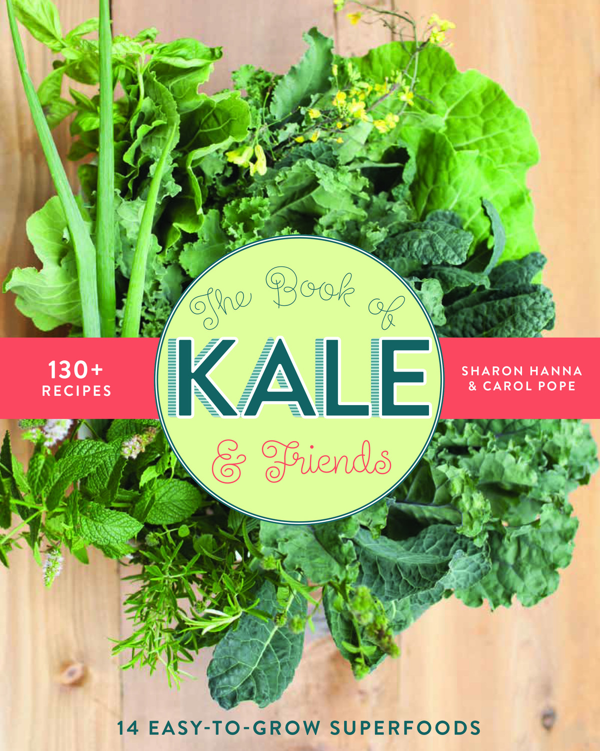 The Book Of Kale And Friends 14 Easy-To-Grow Superfoods With 130 Recipes - photo 1