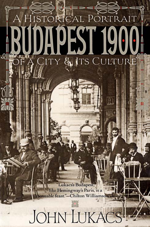 Budapest 1900 Also by John Lukacs THE GREAT POWERS AND EASTERN EUROPE - photo 1