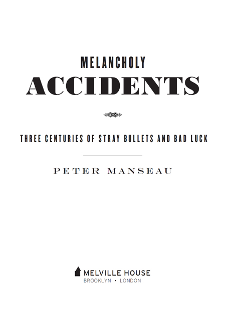 MELANCHOLY ACCIDENTS Copyright 2016 by Peter Manseau Melville House - photo 4