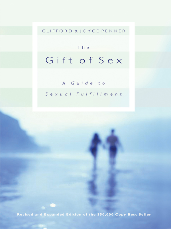 The Gift of Sex OTHER BOOKS BY CLIFFORD AND JOYCE PENNER 52 Ways to Have - photo 1