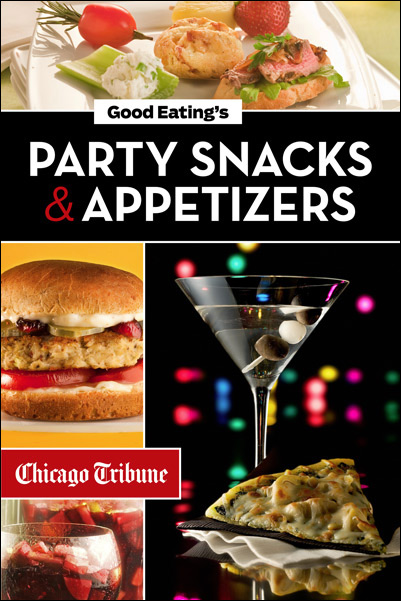 Good Eatings Party Snacks and Appetizers Chicago Tribune Staff Copyright 2012 - photo 1