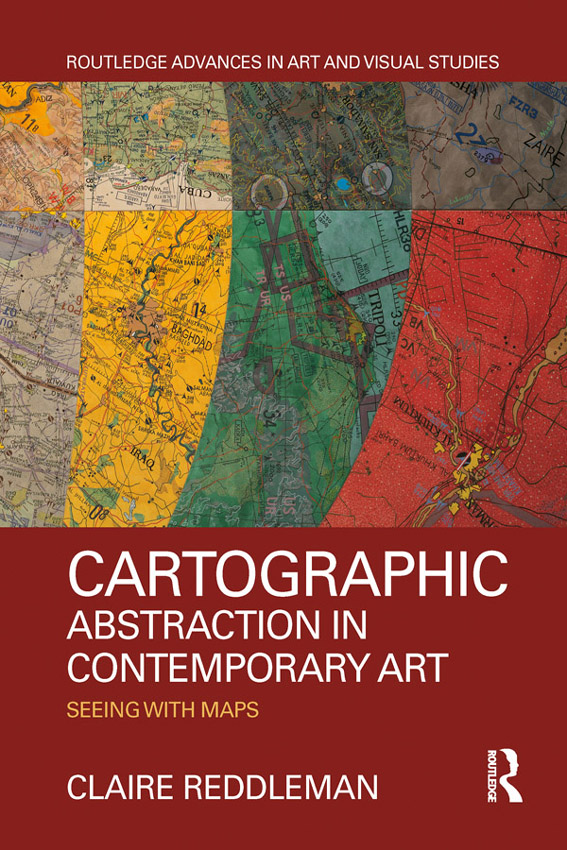 Cartographic abstraction in contemporary art In this book Claire Reddleman - photo 1