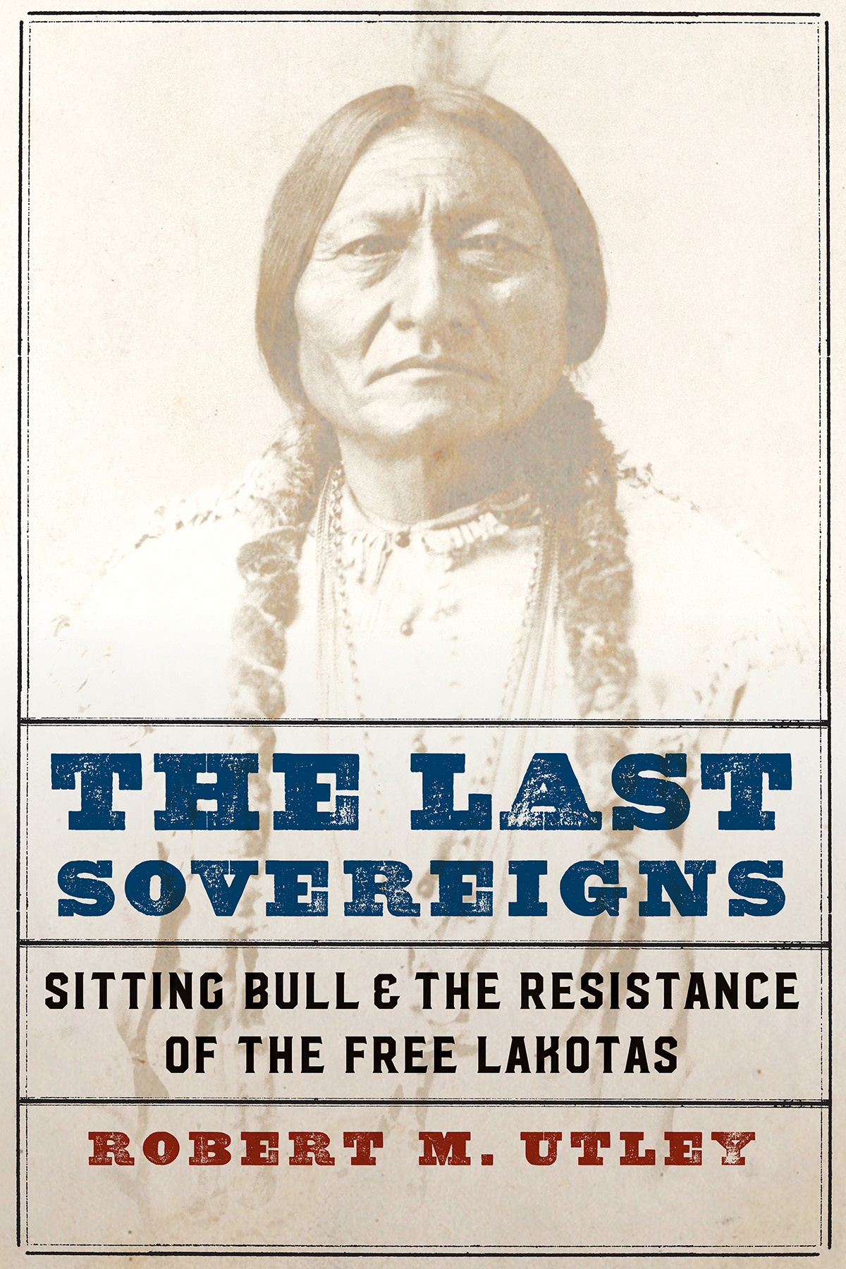 In The Last Sovereigns the greatest biographer of the greatest Lakota leader - photo 1