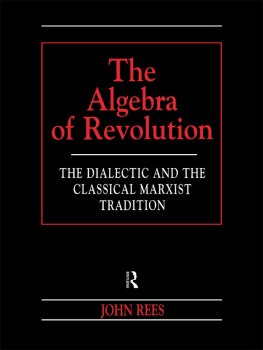 Rees The Algebra of Revolution The Dialectic and the Classical Marxist Tradition