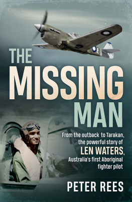 Rees The Missing Man: From the Outback to Tarakan, the Powerful Story of Len Waters, the RAAFs Only WWII Aboriginal Fighter Pilot