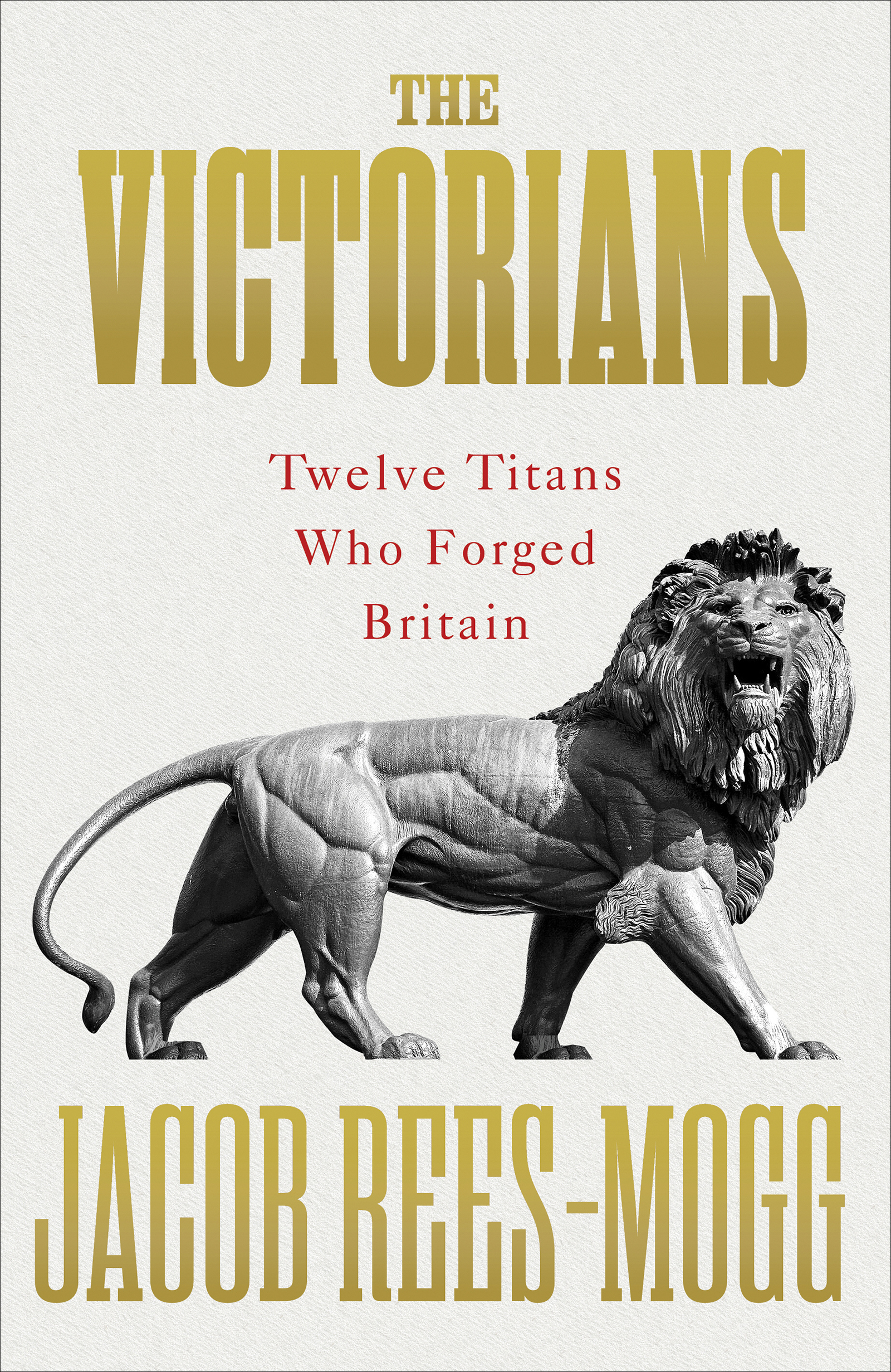 Jacob Rees-Mogg THE VICTORIANS Twelve Titans Who Forged Britain Contents - photo 1