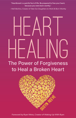 Reeve - Heart healing: the power of forgiveness to heal a broken heart