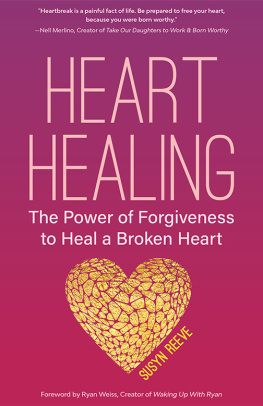 Reeve Heart healing: the power of forgiveness to heal a broken heart