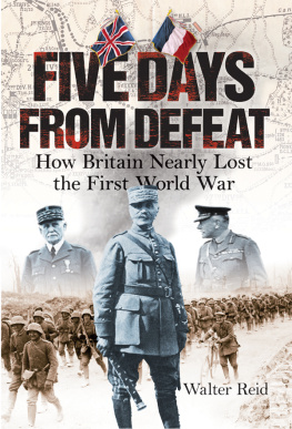 Reid - Five days from defeat: how Britain nearly lost the First World War