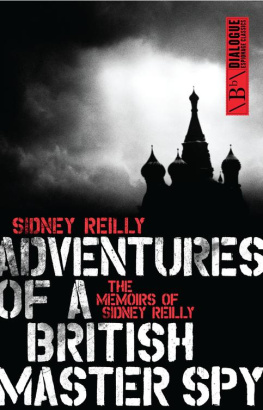 Reilly - Adventures of a British Master Spy: the Memoirs of Sidney Reilly