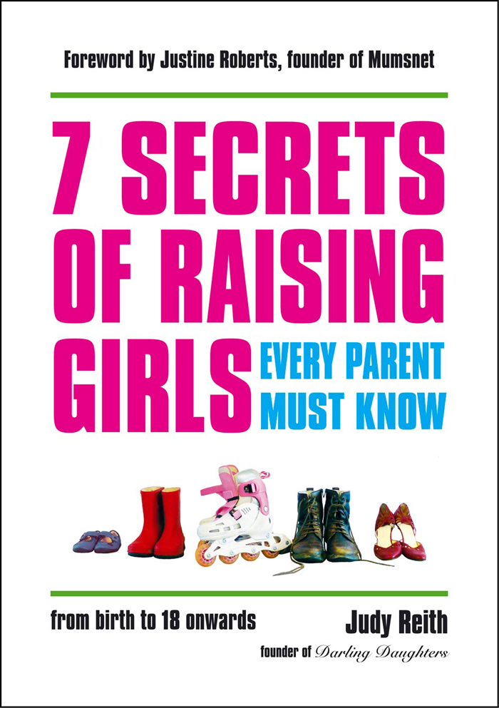 7 SECRETS OF RAISING GIRLS EVERY PARENT MUST KNOW Copyright Judy Reith 2015 - photo 1