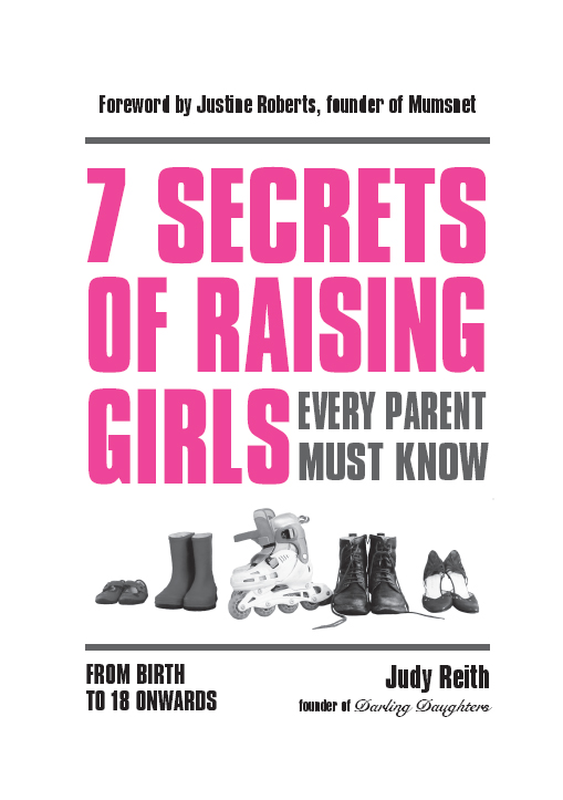 7 SECRETS OF RAISING GIRLS EVERY PARENT MUST KNOW Copyright Judy Reith 2015 - photo 2