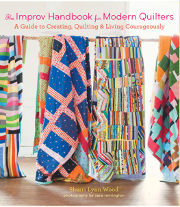 Remington Sara The improv handbook for modern quilters: a guide to creating, quilting, and living courageously