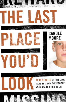 Carole Moore The Last Place Youd Look: True Stories of Missing Persons and the People Who Search for Them