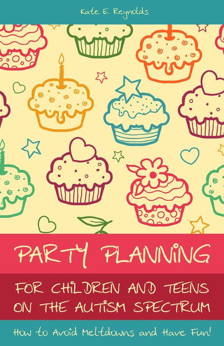 Party Planning for Children and Teens on the Autism Spectrum How to Avoid - photo 1