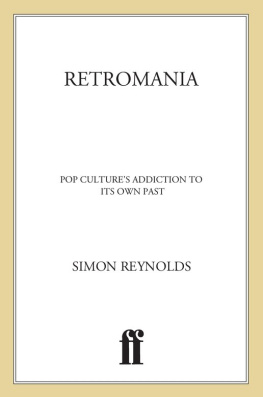 Reynolds - Retromania: pop cultures addiction to its own past