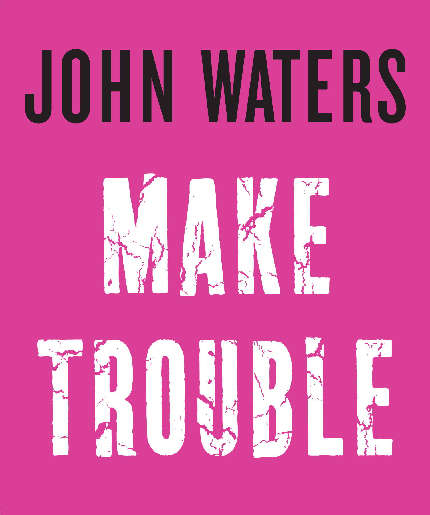 Make Trouble John Waters Illustrated by Eric Hanson Algonquin Books of - photo 1