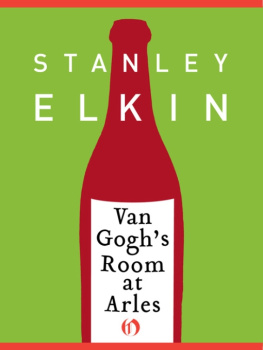 Stanley Elkin Van Goghs Room at Arles: Three Novellas