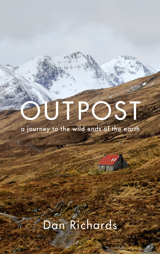 OUTPOST Also by Dan Richards Holloway with Robert Macfarlane and Stanley - photo 1