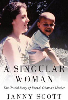 Janny Scott - A Singular Woman: The Untold Story of Barack Obamas Mother