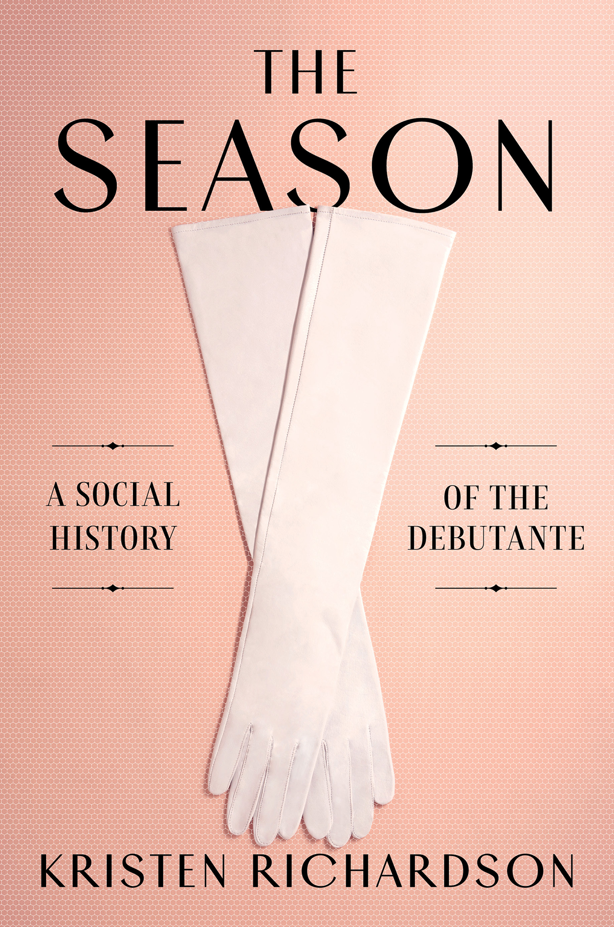 The Season The Season A SOCIAL HISTORY OF THE DEBUTANTE Kristen Richardson - photo 1