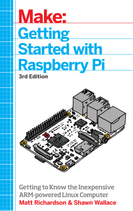 Richardson Matt Getting started with Raspberry Pi: getting to know the inexpensive ARM-powered Linux computer