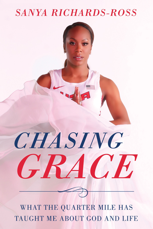 PRAISE FOR CHASING GRACE Sanya Richards-Ross has represented Team USA so - photo 1