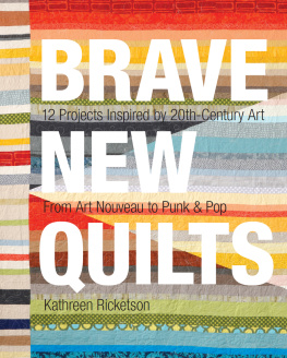 Ricketson - Brave new quilts: 12 projects inspired by 20th-century art - from art nouveau to punk & pop