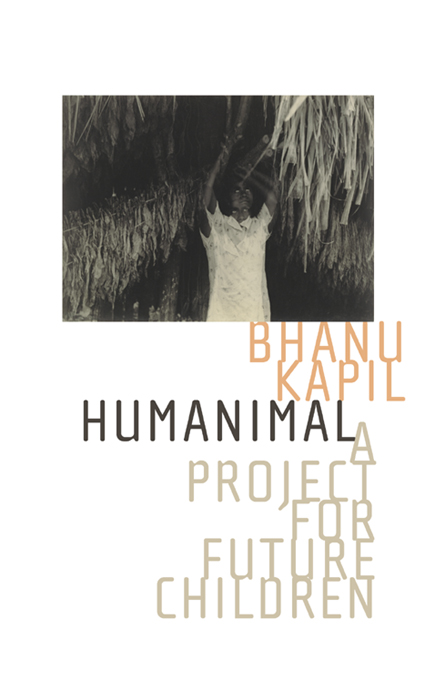 HUMANIMAL HUMANIMAL A PROJECT FOR FUTURE CHILDREN BHANU KAPIL - photo 1