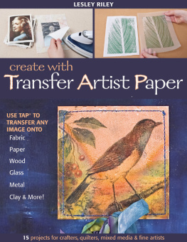 Riley Create with transfer artist paper: 15 projects for crafters, quilters, mixed media & fine artists