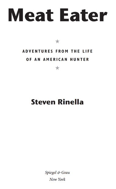 Copyright 2012 by Steven Rinella All rights reserved Published in the United - photo 3