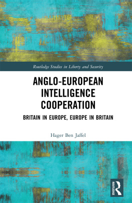 Hager Ben Jaffel - Anglo-European Intelligence Cooperation: Britain in Europe, Europe in Britain (Routledge Studies in Liberty and Security)