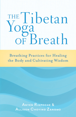 Rinpoche. Anyen The Tibetan yoga of breath: breathing exercises for healing the body and cultivating wisdom