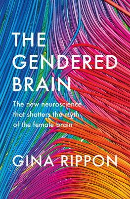 Rippon The gendered brain: the new neuroscience that shatters the myth of the female brain