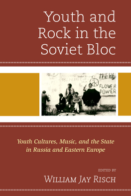 Risch William Jay - Youth and Rock in the Soviet Bloc