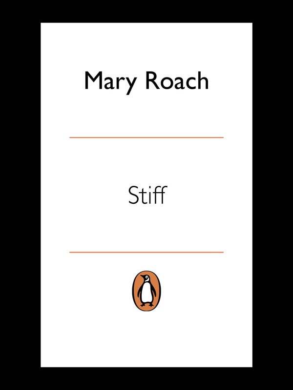 MARY ROACH Stiff The Curious Lives of Human Cadavers PENGUIN BOOKS - photo 2