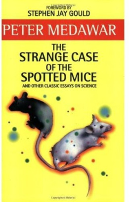 Peter Medawar - The Strange Case of the Spotted Mice: and Other Classic Essays on Science