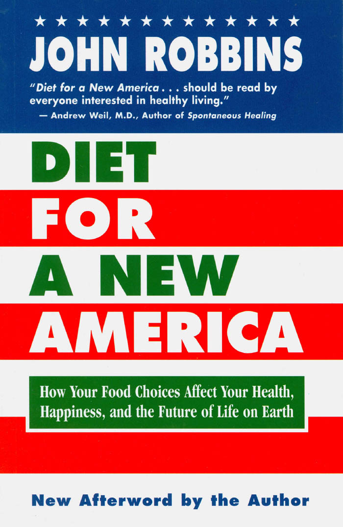 DIET FOR A NEW AMERICA JOHN ROBBING Copyright 1987 byJohn Robbins - photo 1