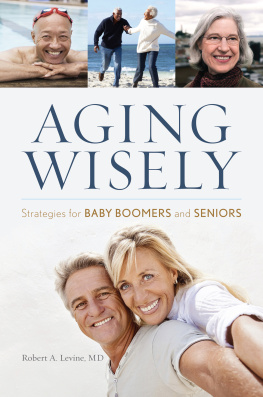 Robert A. Levine - Aging wisely: strategies for baby boomers and seniors