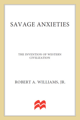 Robert A. Williams - Savage anxieties: the invention of western civilization