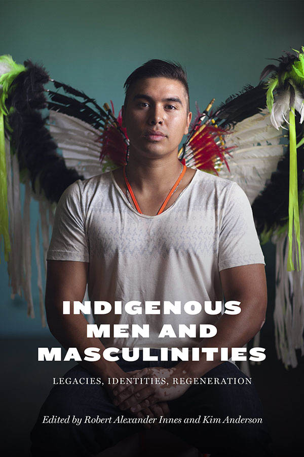 INDIGENOUS MEN AND MASCULINITIES Legacies Identities Regeneration Edited by - photo 1