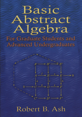 Robert B. Ash - Basic Abstract Algebra: For Graduate Students and Advanced Undergraduates