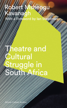 Robert Mshengu Kavanagh Theatre and Cultural Struggle Under Apartheid