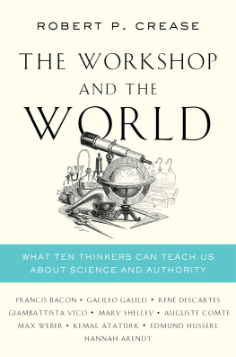 Robert P. Crease - The workshop and the world: what ten thinkers can teach us about science and authority