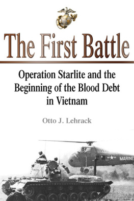 Otto Lehrack The First Battle: Operation Starlite and the Beginning of the Blood Debt in Vietnam