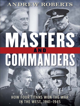 Roberts - Masters and commanders: how Roosevelt, Churchill, Marshall, and Alanbrooke won the war in the West